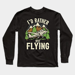 I'd Rather Be Flying. Long Sleeve T-Shirt